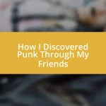 How I Discovered Punk Through My Friends