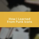 How I Learned From Punk Icons