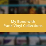 My Bond with Punk Vinyl Collections