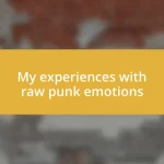 My experiences with raw punk emotions